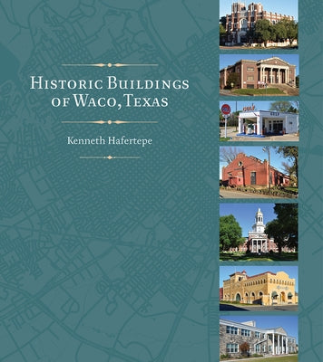 Historic Buildings of Waco, Texas by Hafertepe, Kenneth