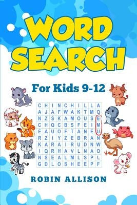 Word Search for Kids Ages 9-12: 40+ Fun Puzzles for Kids by Allison, Robin