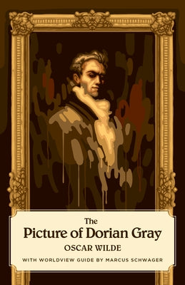 The Picture of Dorian Gray (Canon Classics Worldview Edition) by Wilde, Oscar