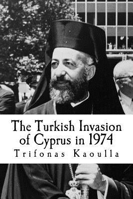 The Turkish Invasion of Cyprus in 1974 by Kaoulla, Trifonas