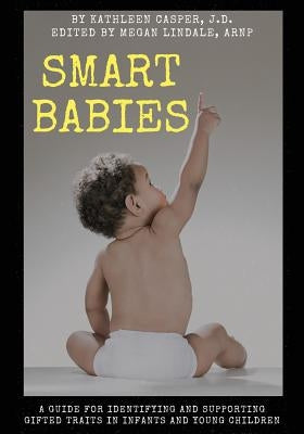 Smart Babies: A guide for identifying and supporting gifted traits in infants and young children by Lindale, Megan