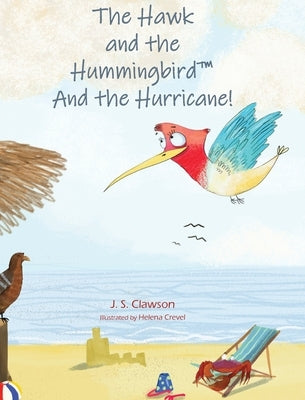 The Hawk and the Hummingbird And the Hurricane! by Clawson, J. S.