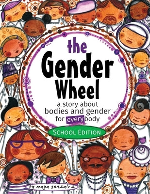 The Gender Wheel - School Edition: a story about bodies and gender for every body by Gonzalez, Maya Christina