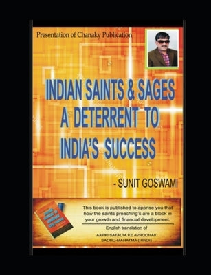 Indian Saints & Sages - A Deterrent to India's success by Goswami, Sunit