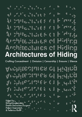 Architectures of Hiding: Crafting Concealment Omission Deception Erasure Silence by Abughannam, Rana