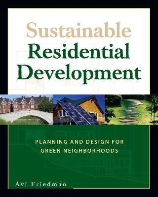 Sustainable Residential Development: Planning and Design for Green Neighborhoods by Friedman, Avi