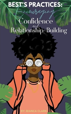 Best's Practices: Encouraging Confidence and Relationship-Building by Clark, Bianca