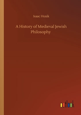 A History of Medieval Jewish Philosophy by Husik, Isaac