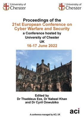 Proceedings of the 21st European Conference on Cyber Warfare and Security by Eze, Thaddeus