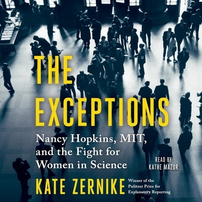 The Exceptions: Sixteen Brilliant Women at Mit and the Fight for Equality in Science by Zernike, Kate