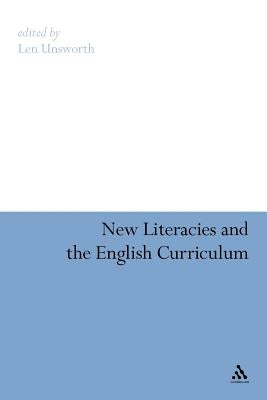 New Literacies and the English Curriculum by Unsworth, Len