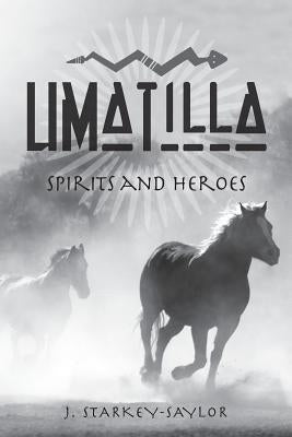 Umatilla: Spirits and Heroes by Starkey-Saylor, J.