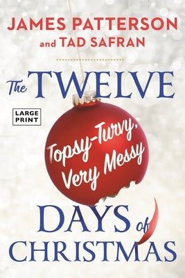 The Twelve Topsy-Turvy, Very Messy Days of Christmas: The New Holiday Classic People Will Be Reading for Generations by Patterson, James