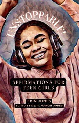 Unstoppable: Affirmations For Teen Girls by Jones, Erin M.