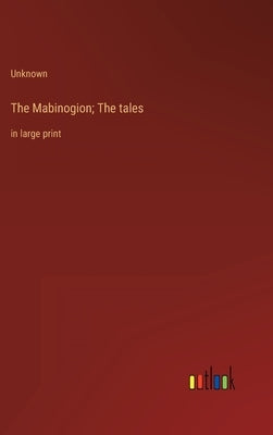 The Mabinogion; The tales: in large print by Unknown