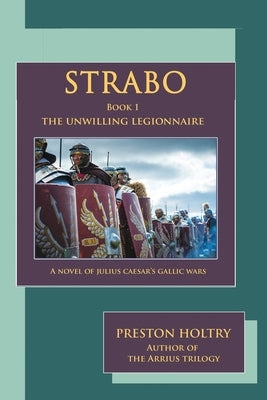 Strabo: The Unwilling Legionnaire by Holtry, Preston