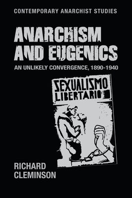 Anarchism and Eugenics: An Unlikely Convergence, 1890-1940 by Cleminson, Richard