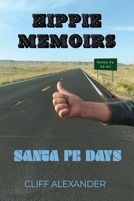 Hippie Memoirs: Santa Fe Days by Alexander, Cliff