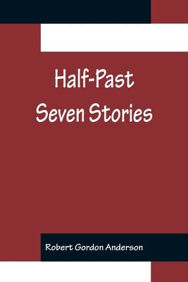 Half-Past Seven Stories by Gordon Anderson, Robert