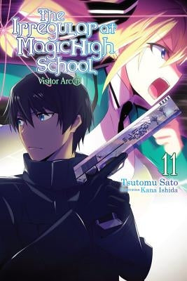 The Irregular at Magic High School, Vol. 11 (Light Novel): Visitor Arc, Part III by Sato, Tsutomu