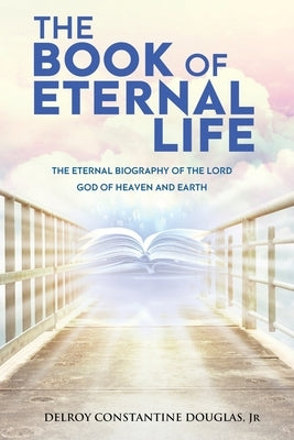 The Book of Eternal Life: The Eternal Biography of the Lord God of Heaven and Earth by Lothian, David