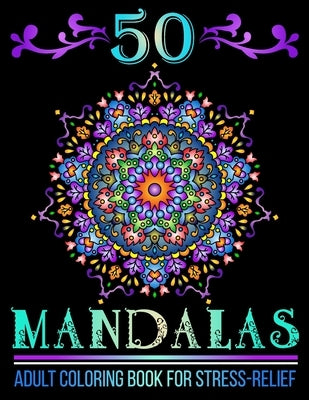 50 Mandalas: Mandala Designs Adult Coloring Book for Stress-Relief and Relaxation by Publications, Mufa