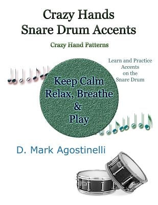 Crazy Hands - Snare Drum Accents: Crazy Hand Patterns by Agostinelli, D. Mark