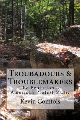 Troubadours & Troublemakers: The Evolution of American Protest Music by Shaw, Jennifer Maxine