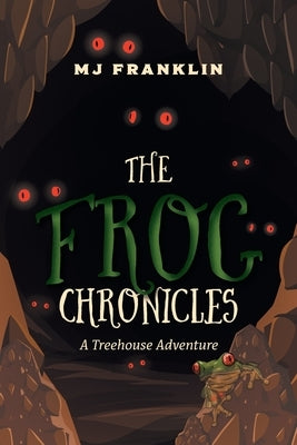 The Frog Chronicles: A Treehouse Adventure by Franklin, Mj