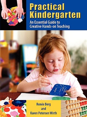 Practical Kindergarten: An Essential Guide to to Creative Hands-On Teaching by Berg, Rene