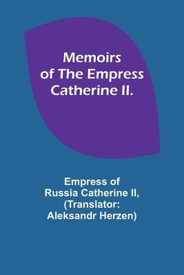 Memoirs of the Empress Catherine II. by , Empress Of, II