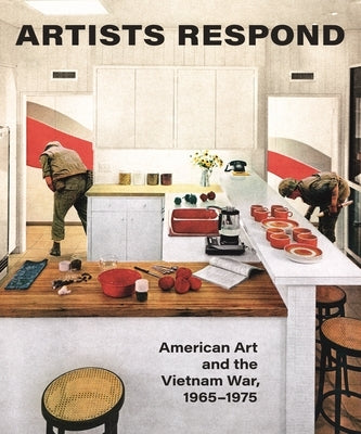 Artists Respond: American Art and the Vietnam War, 1965-1975 by Ho, Melissa