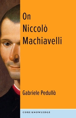 On Niccolò Machiavelli: The Bonds of Politics by Pedullà, Gabriele