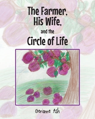 The Farmer, His Wife, and the Circle of Life by Ash, Gerianne