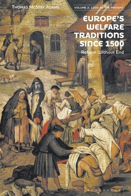 Europe's Welfare Traditions Since 1500, Volume 2: 1700-2000 by Adams, Thomas McStay