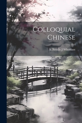 Colloquial Chinese by A. Neville J., Whymant