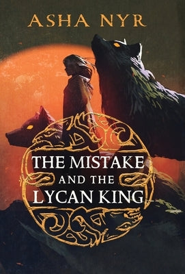 The Mistake and the Lycan King by Nyr, Asha