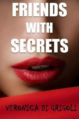 Friends with Secrets: Two ordinary women caught between a Colombian drug cartel and the Soviet Mafia by Di Grigoli, Veronica