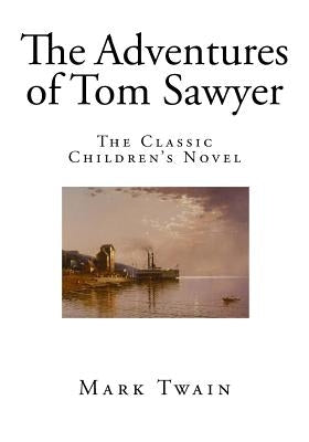 The Adventures of Tom Sawyer: The Classic Children's Novel by Twain, Mark