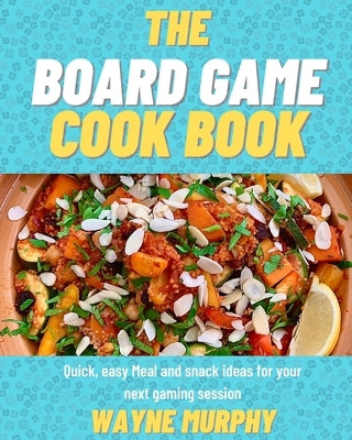 The Board Game Cook Book by Murphy, Wayne