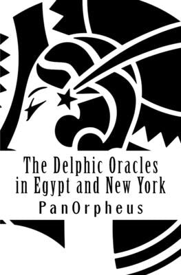 The Delphic Oracles in Egypt and New York by Panorpheus