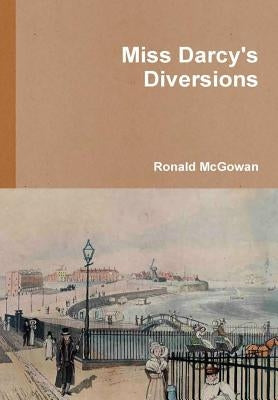 Miss Darcy's Diversions by McGowan, Ronald