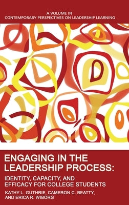 Engaging in the Leadership Process: Identity, Capacity, and Efficacy for College Students by Guthrie, Kathy L.