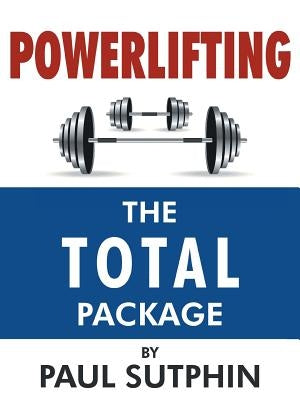 Powerlifting: The Total Package by Sutphin, Paul