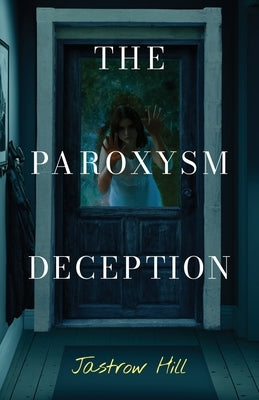 The Paroxysm Deception by Hill, Jastrow