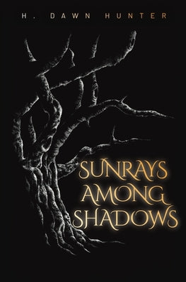 Sunrays Among Shadows by Hunter, H. Dawn