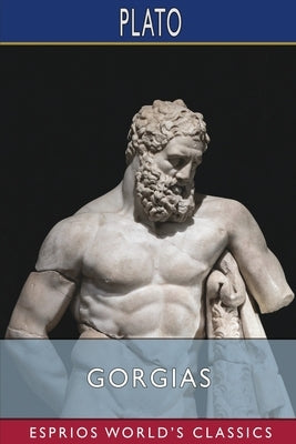 Gorgias (Esprios Classics): Translated by Benjamin Jowett by Plato