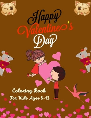 Happy Valentine's Day Coloring Book For Kids Ages 8-12: The Ultimate Valentine's Day Coloring Gift Book For children's With 30 Lovely and Cute Designs by Publications, Ensumongr