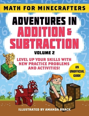 Math for Minecrafters: Adventures in Addition & Subtraction (Volume 2): Level Up Your Skills with New Practice Problems and Activities! by Sky Pony Press