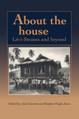 About the House: Levi-Strauss and Beyond by Carsten, Janet